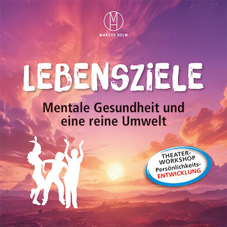 Lebensziele. Mentale Gesundheit und eine reine Umwelt. Theaterworkshop Persönlichkeitsentwicklung