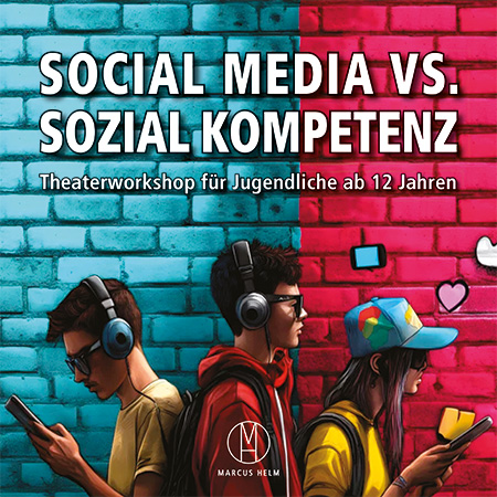 Social Media vs. Sozial Kompetenz. Theaterworkshop für Jugendliche ab 12 Jahren.